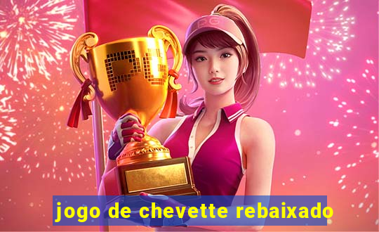 jogo de chevette rebaixado